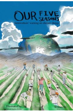 Our Five Seasons: Farmworkers' Warning on Climate Change - Alina Zárate