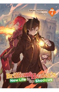 The Brilliant Healer's New Life in the Shadows: Volume 7 (Light Novel) - Sakaku Hishikawa
