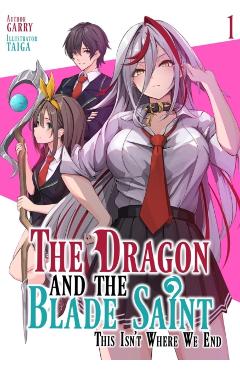 The Dragon and the Blade Saint: This Isn't Where We End: Volume 1 -