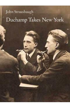 Duchamp Takes New York - John Strausbaugh