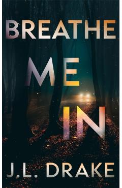 Breathe Me in - J. L. Drake