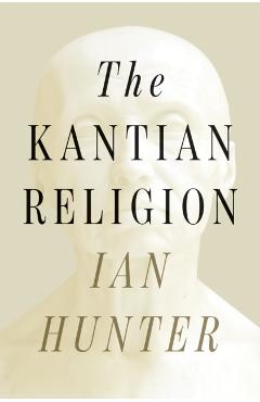 The Kantian Religion - Ian Hunter