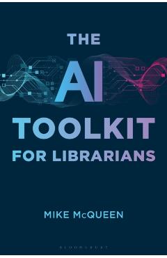 The AI Toolkit for Librarians - Mike Mcqueen