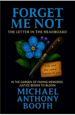 Forget Me Not: The Letter in the Headboard - Michael Anthony Booth