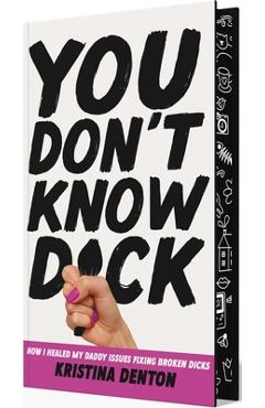 You Don't Know Dick: How I Healed My Daddy Issues Fixing Broken Dicks - Kristina Denton - Imagine 1