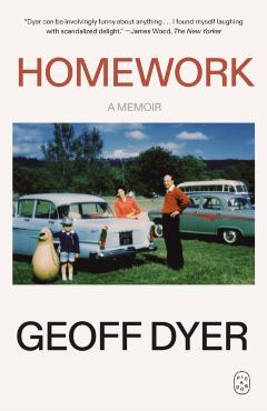 Homework: A Memoir - Geoff Dyer