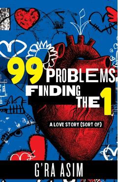 99 Problems Finding the 1: A Love Story (Sort Of) - G'ra Asim