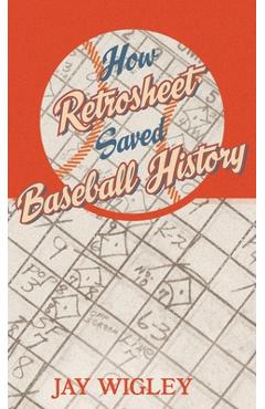 How Retrosheet Saved Baseball History - Jay Wigley