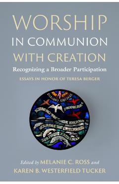 Worship in Communion with Creation: Recognizing a Broader Participation - Melanie C. Ross
