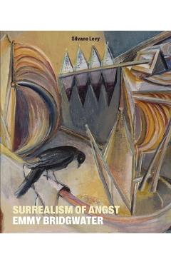 Surrealism of Angst: Emmy Bridgwater - Silvano Levy