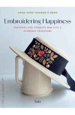 Embroidering Happiness: Patterns and Projects for Life's Everyday Treasures -