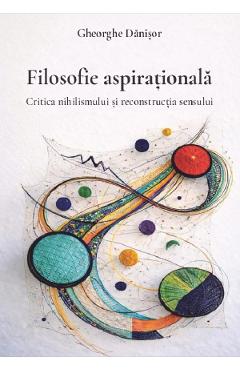 Filosofie aspirationala. Critica nihilismului si reconstructia sensului