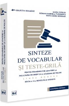 Sinteze de vocabular si teste-grila pentru examenele de admitere la Facultatea de Drept si Academia de Politie. Limba romana Ed.5 - Maria Copilau, Roxana-Gabriela Tudorescu, Diana-Maria Gogoasa