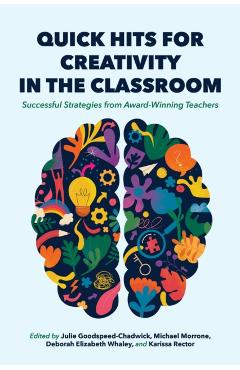 Quick Hits for Creativity in the Classroom: Successful Strategies from Award-Winning Teachers - Julie Goodspeed-chadwick