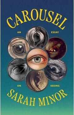 Carousel: An Essay on Seeing - Sarah Minor - Imagine 1