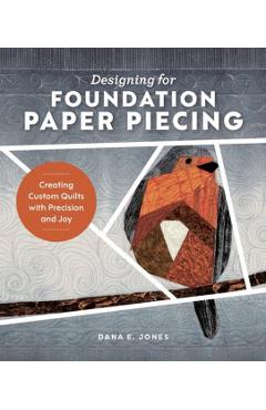 Designing for Foundation Paper Piecing: Creating Custom Quilts with Precision and Joy - Dana E. Jones - Imagine 1
