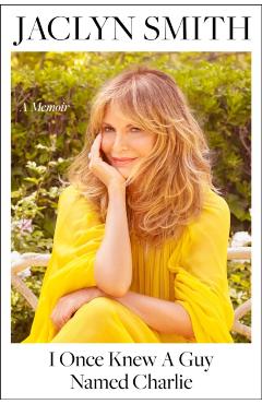 I Once Knew a Guy Named Charlie: A Memoir - Jaclyn Smith
