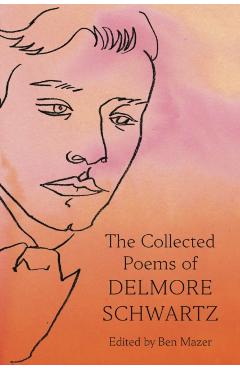 The Collected Poems of Delmore Schwartz - Delmore Schwartz