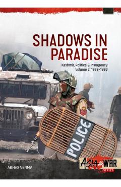 Shadows in Paradise Volume 2: Kashmir, Politics and Insurgency, 1989-1996, Volume 2 - Abhas Verma