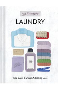 Petite Housekeeping: Laundry: Find Calm Through Clothing Care - Sara Bir
