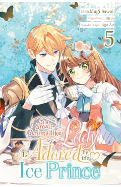 The Small-Animallike Lady Is Adored by the Ice Prince, Vol. 5 (Manga): Volume 5 - Mugi Sawai