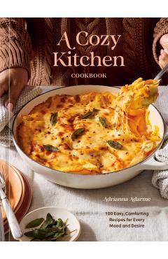 A Cozy Kitchen Cookbook: 100 Easy, Comforting Recipes for Every Mood and Desire - Adrianna Adarme