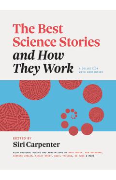 The Best Science Stories and How They Work: A Collection with Commentary - Siri Carpenter
