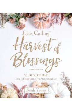Jesus Calling: Harvest of Blessings: Padded Hardcover, with Full Scriptures: 50 Devotions on Gratitude and Thankfulness - Sarah Young