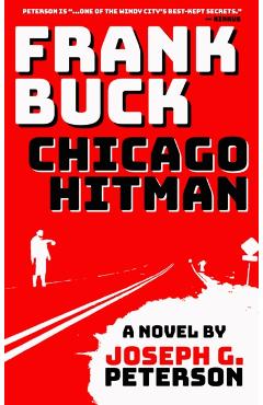 Frank Buck: Chicago Hitman - Joseph G. Peterson