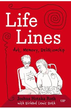 Life Lines: Art, Memory, Relationship - Joshua H. Roth