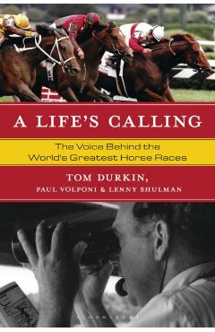 A Life's Calling: The Voice Behind the World's Greatest Horse Races - Tom Durkin