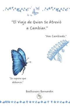 El Viaje de Quien Se Atrevio a Cambiar.: El inicio de una nueva versión de ti - Beethovens Bernardin