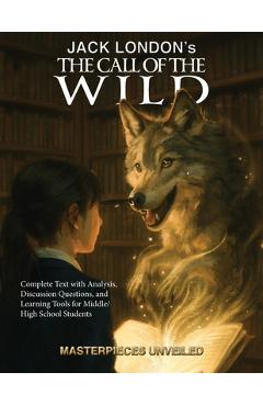 The Call of the Wild: Complete Text with Analysis, Discussion, Questions, and Learning Tools for High School Literature -