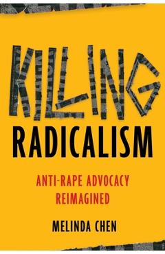 Killing Radicalism: Anti-Rape Advocacy Reimagined - Melinda Chen
