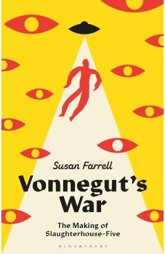 Vonnegut's War: The Making of Slaughterhouse-Five - Susan Farrell