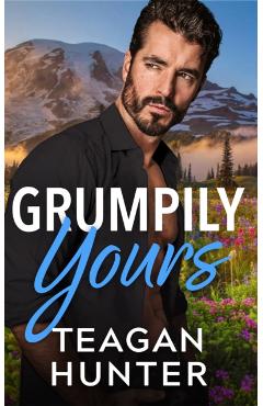 Grumpily Yours - Teagan Hunter