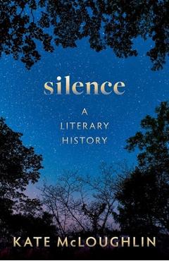 Silence: A Literary History - Kate Mcloughlin