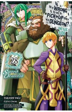 Is It Wrong to Try to Pick Up Girls in a Dungeon? on the Side: Sword Oratoria, Vol. 28 (Manga) - Fujino Omori