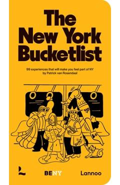 The New York Bucket List: 99 Experiences That Will Make You Feel Part of New York - Patrick Van Rosendaal
