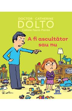 A fi ascultator sau nu - Catherine Dolto, Colline Faure-Poiree