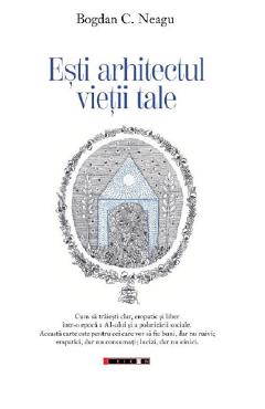 Esti arhitectul vietii tale - Bogdan C. Neagu