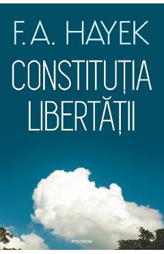 Constitutia libertatii - F.A. Hayek