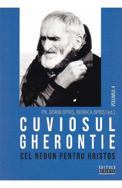 Cuviosul Gherontie cel nebun pentru Hristos Vol.4 - Dorin Opris, Monica Opris