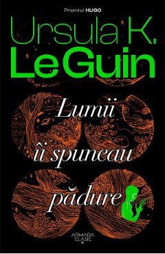 eBook Lumii ii spuneau padure - Ursula K. Le Guin