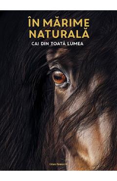 In marime naturala. Cai din toata lumea - Susan Niessen