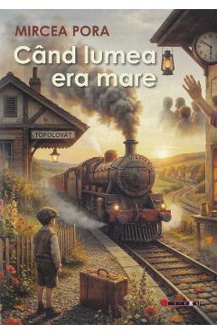 Cand lumea era mare - Mircea Pora