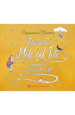 Pataniile lui Melc cel Iute, explorator pe drumuri multe