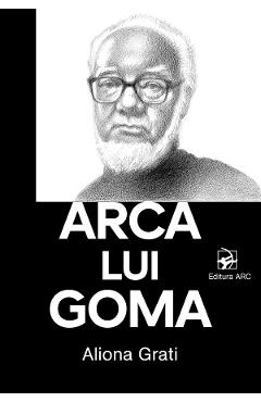 Arca lui Goma - Aliona Grati