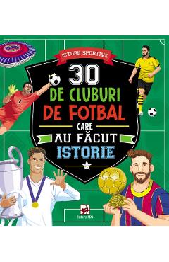 30 de cluburi de fotbal care au facut istorie. Istorii sportive
