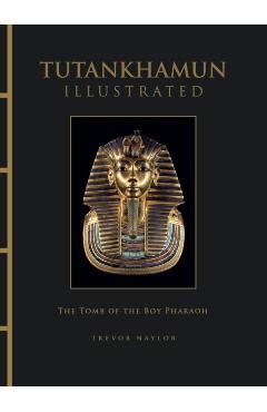Tutankhamun Illustrated - Trevor Naylor